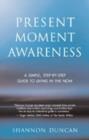 Image for Present moment awareness  : a simple, step-by-step guide to living in the now