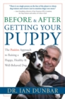 Image for Before &amp; after getting your puppy  : the positive approach to raising a happy, healthy, &amp; well-behaved dog