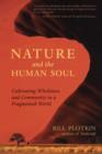 Image for Nature and the human soul  : cultivating wholeness in a fragmented world