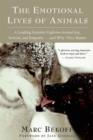 Image for The emotional lives of animals  : a leading scientist explores animal joy, sorrow, and empathy - and why they matter