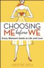 Image for Choosing me before we  : every woman&#39;s guide to life and love