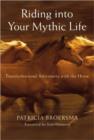 Image for Riding into your mythic life  : transformational adventures with the horse