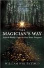 Image for The magician&#39;s way  : what it really takes to find your treasure