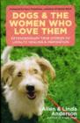 Image for Dogs and the women who love them  : extraordinary true stories of loyalty, healing, and inspiration