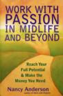 Image for Work with passion in midlife and beyond  : reach your full potential &amp; make the money you need