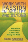 Image for Work with passion in midlife and beyond: reach your full potential &amp; make the money you need