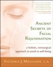 Image for Ancient secrets of facial rejuvenation: a holistic, nonsurgical approach to youth &amp; well-being
