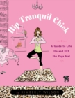 Image for Hip Tranquil Chick: A Guide to Life On and Off the Yoga Mat
