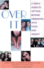 Image for Over it: a teen&#39;s guide to getting beyond obsessions with food and weight