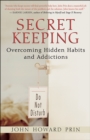 Image for Secret keeping: overcoming hidden habits and addictions