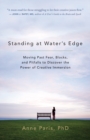 Image for Standing at water&#39;s edge: moving past fears, blocks, and pitfalls to discover the power of creative immersion