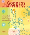 Image for The goddess of happiness: a down-to-earth guide for heavenly balance and bliss