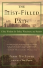 Image for The mist-filled path: Celtic wisdom for exiles, wanderers, and seekers