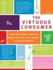 Image for The virtuous consumer: your essential shopping guide for a better, kinder, healthier world