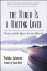 Image for The world is a waiting lover: desire and the quest for the beloved