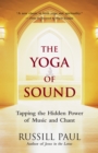 Image for The yoga of sound: the healing power of chant and mantra