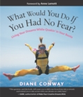 Image for What Would You Do If You Had No Fear?: Living Your Dreams While Quakin&#39; in Your Boots