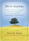 Image for Do it anyway: finding personal meaning and deep happiness by living the paradoxical commandments