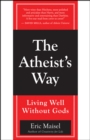 Image for The Atheist&#39;s Way: Living Well Without Gods