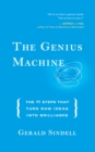 Image for The genius machine: the eleven steps that turn raw ideas into brilliance