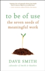 Image for To be of use: the seven seeds of meaningful work