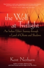 Image for Wolf at twilight: an Indian elder&#39;s journey through a land of ghosts and shadows