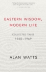 Image for Eastern wisdom, modern life: collected talks, 1960-1969