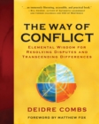 Image for The way of conflict: elemental wisdom for resolving disputes and transcending differences