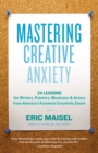 Image for Mastering creative anxiety: 24 lessons for writers, painters, musicians, and actors from America&#39;s foremost creativity coach
