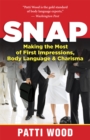 Image for Snap: making the most of first impressions, body language, and charisma