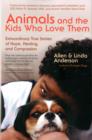 Image for Animals and the kids who love them  : extraordinary true stories of hope, healing, and compassion