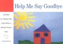 Image for Help me say goodbye  : activities for helping kids cope when a special person dies