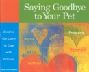 Image for Saying goodbye to your pet  : children can learn to cope with pet loss