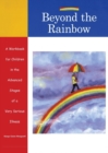 Image for Beyond the Rainbow : A Workbook for Children in the Advanced Stages of a Very Serious Illness