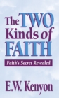 Image for Two Kinds of Faith: Faith&#39;s Secret Revealed