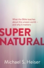 Image for Supernatural  : what the Bible teaches about the unseen world - and why it matters