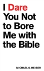 Image for I Dare You Not to Bore Me with The Bible