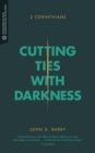 Image for Cutting Ties with Darkness: 2 Corinthians