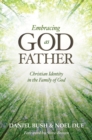 Image for Embracing God as Father: Christian Identity in the Family of God