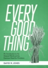 Image for Every Good Thing: An Introduction to the Material World and the Common Good for Christians