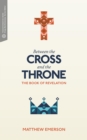 Image for Between the Cross and the Throne: The Book of Revelation