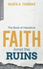 Image for Faith Amid the Ruins: The Book of Habakkuk
