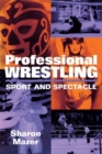 Image for Professional Wrestling : Sport and Spectacle