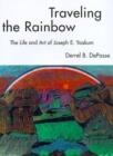 Image for Traveling the Rainbow : The Life and Art of Joseph E. Yoakum
