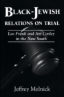 Image for Black-Jewish Relations on Trial : Leo Frank and Jim Conley in the New South