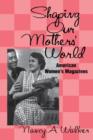 Image for Shaping our mothers&#39; world  : American women&#39;s magazines