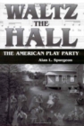 Image for Waltz the Hall : The American Play Party