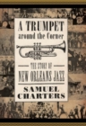 Image for A trumpet around the corner  : the story of New Orleans jazz