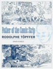 Image for Father of the Comic Strip : Rodolphe Topffer