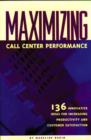 Image for Maximizing Call Center Performance : 136 Innovative Ideas for Increasing Productivity and Customer Satisfaction